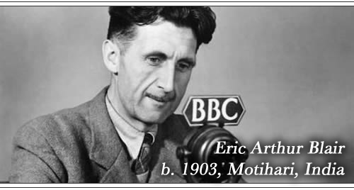 Born Eric Arthur Blair, 1903, Motihari, India