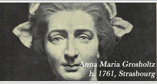Born Anna Maria Grosholtz 1761, Strasbourg